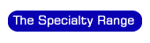 The Specialty Range